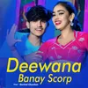 Deewana Banay Scorp